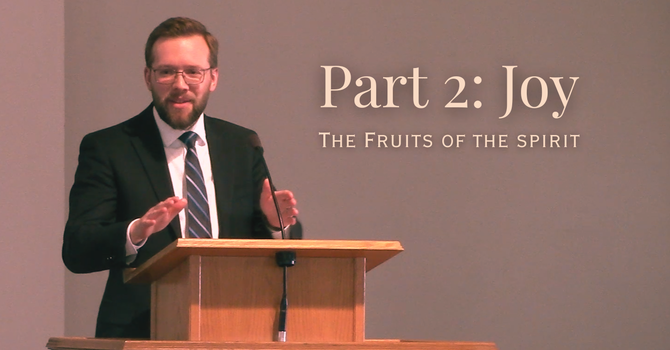 The Fruits of the Spirit Part 2: Joy