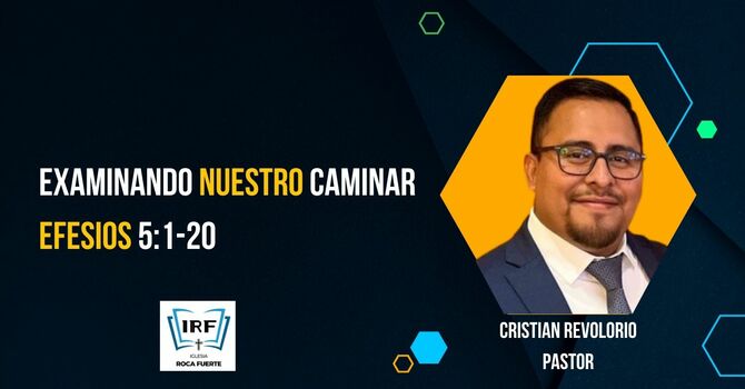 Examinando Nuestro Caminar. Efesios 5:1-20 1ra Parte.