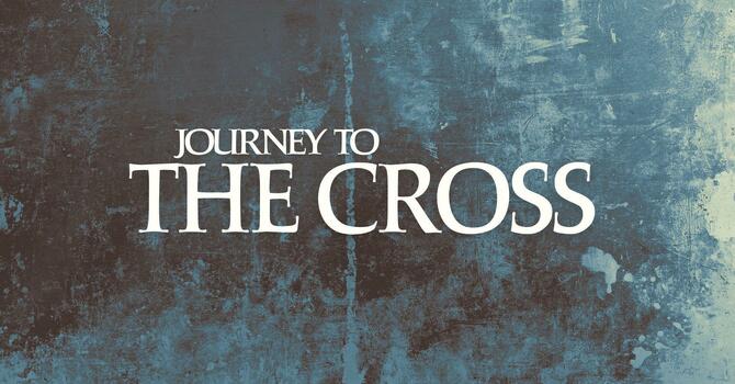 JOURNEY TO THE CROSS