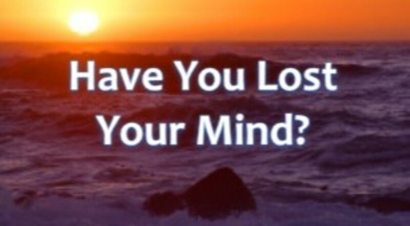 Have You Lost Your Mind