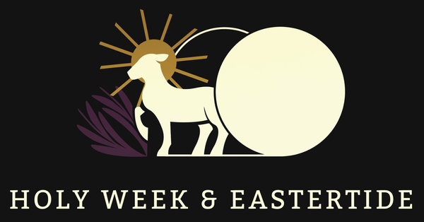 Holy Week & Eastertide 2026