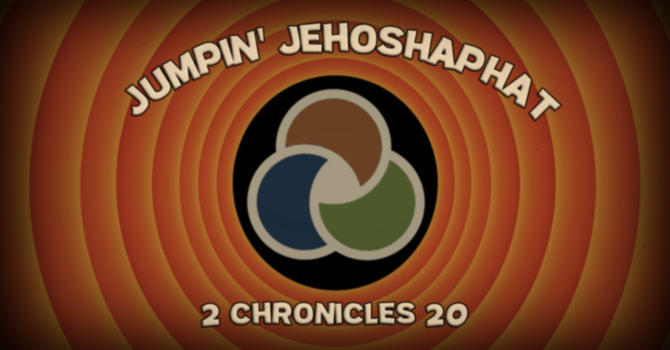 Jumpin' Jehoshaphat | 2 Chronicles 20