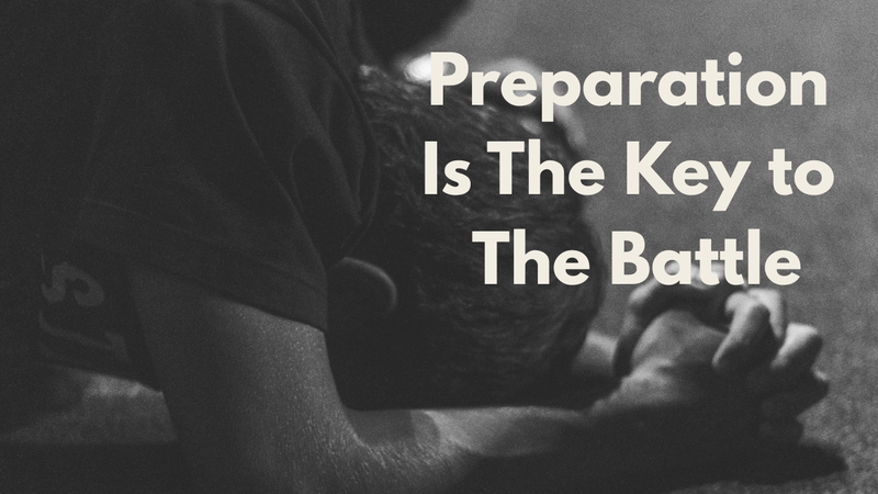 Preparation Is The Key to The Battle