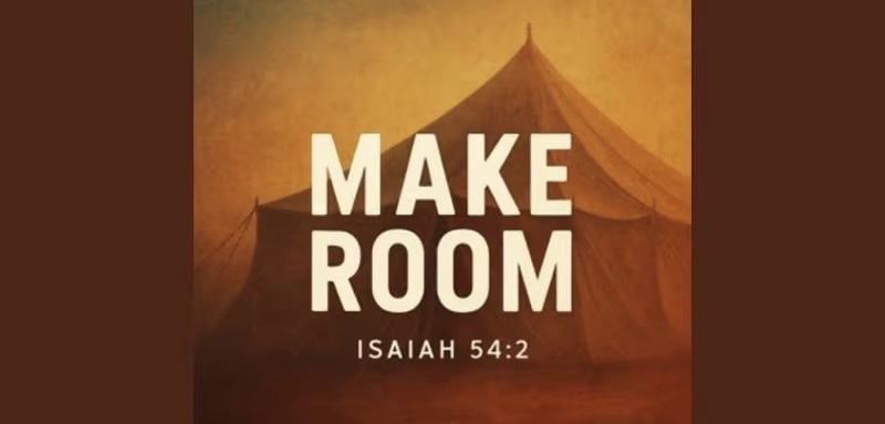 Make Room Isaiah 54:2