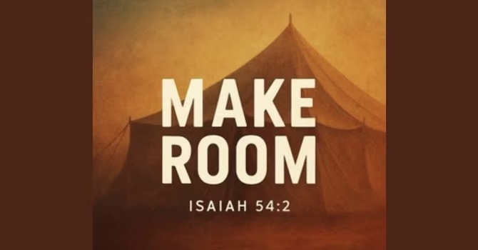 Make Room Isaiah 54:2
