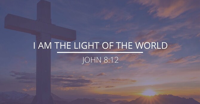 John 8:12 - "I am the Light of the World"