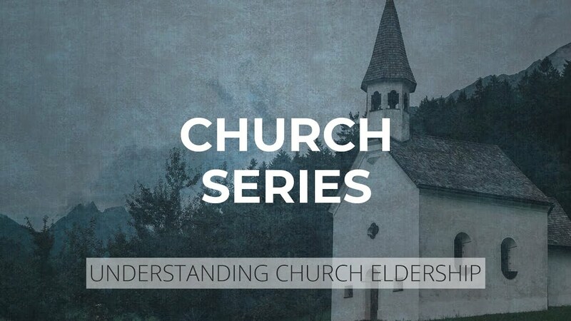 Various Scriptures - "Understanding Church Eldership"