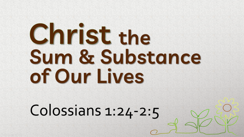 This Sunday's Message... "Christ, the Sum & Substance of Our Lives"