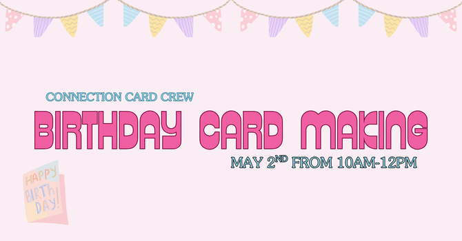Birthday Card Making: Connection Card Crew