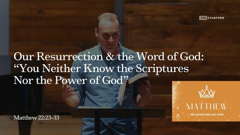 Our Resurrection & the Word of God: “You Neither Know the Scriptures Nor the Power of God”