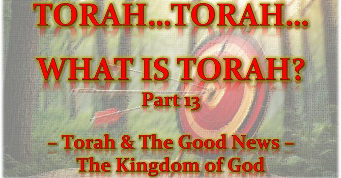 Torah...Torah...What is Torah? Part 13