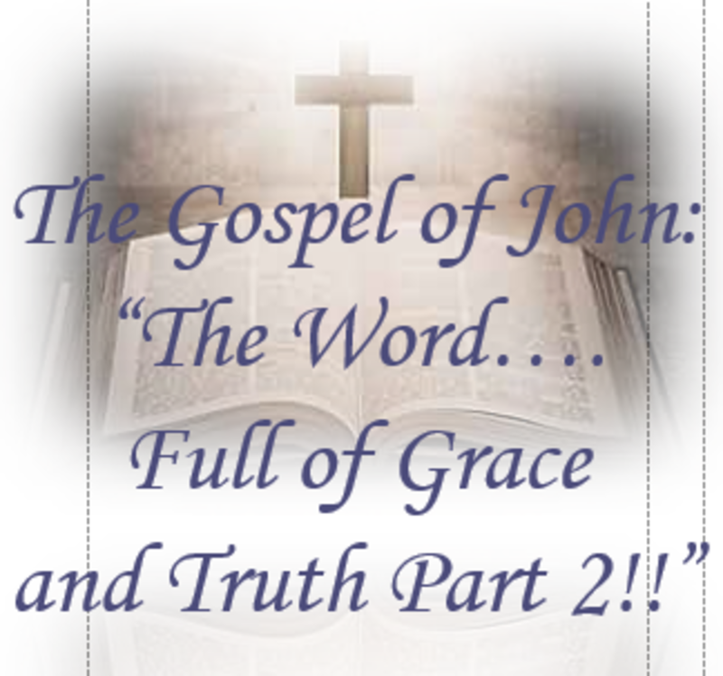 The Gospel of John: The Word...Full of Grace & Truth Part 2