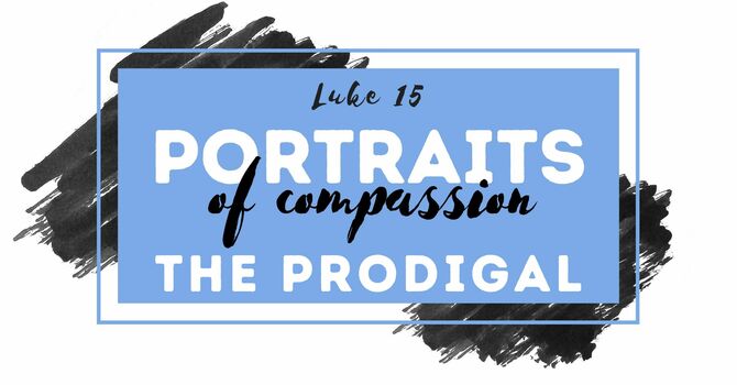 Portraits of Compassion: The Prodigal
