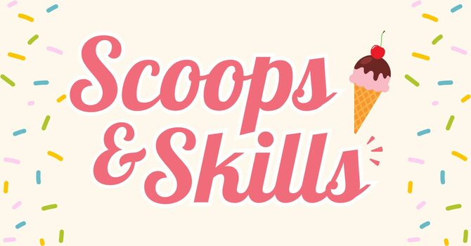 Scoops & Skills 