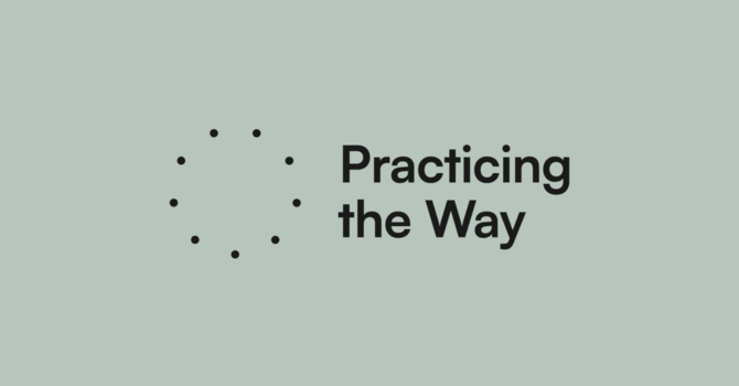 Practicing The Way | Following Jesus