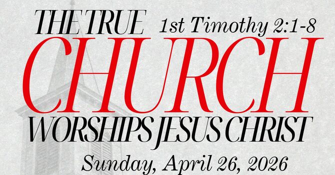 The True Church Worships Jesus Christ | 1 Timothy 2:1-8 image