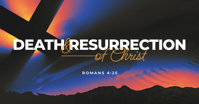 The Death & Resurrection Of Christ