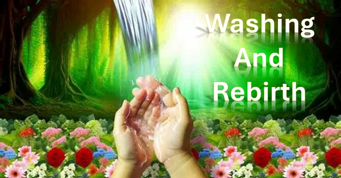 Washing and Rebirth