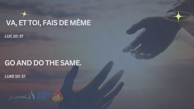 Va, et toi, fais de même. - Luc 10:37