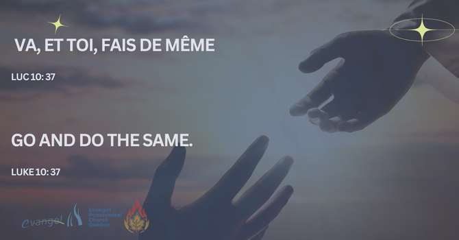Va, et toi, fais de même. - Luc 10:37