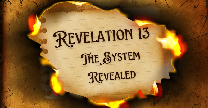 Revelation 13 - The System Revealed