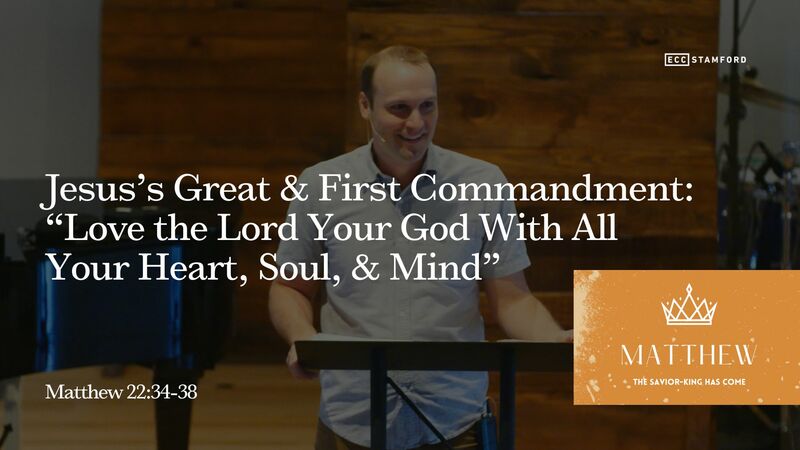 Jesus’s Great & First Commandment: “Love the Lord Your God With All Your Heart, Soul, & Mind”