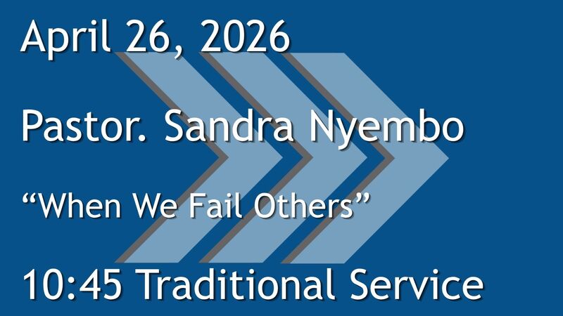 4-26-2026: When we fail others - 10:45 Traditional service
