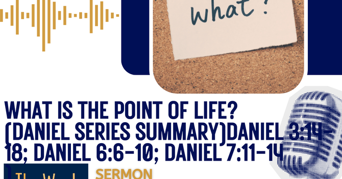 What is the point of life? (Daniel Series Summary).