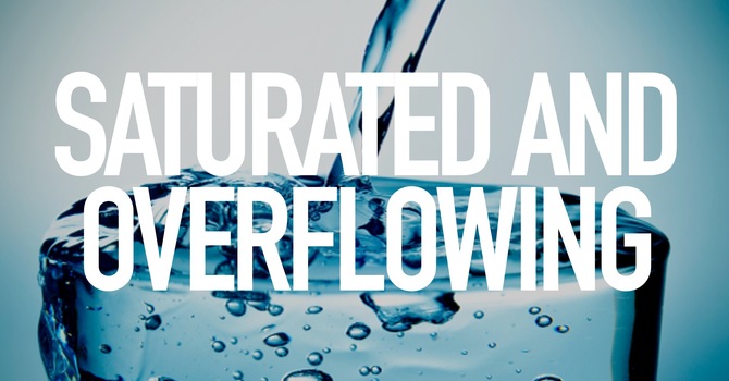 Saturated And Overflowing 