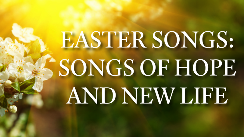 Songs That Remind Us He Lives And Goes With Us