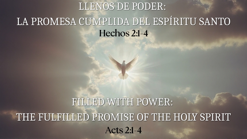 Llenos de poder: la promesa cumplida del Espíritu Santo | Filled with power: The fulfilled promise of the Holy Spirit