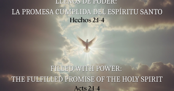 Llenos de poder: la promesa cumplida del Espíritu Santo | Filled with power: The fulfilled promise of the Holy Spirit