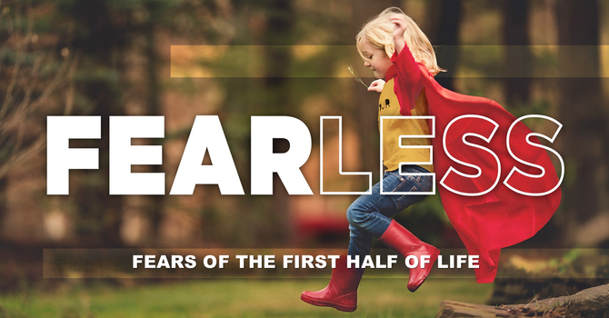 Fears of the First Half of Life