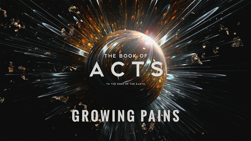 "The Book of Acts: To the Ends of the Earth | Growing Pains"