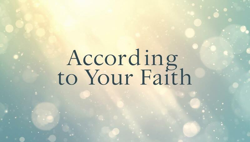 According to Your Faith