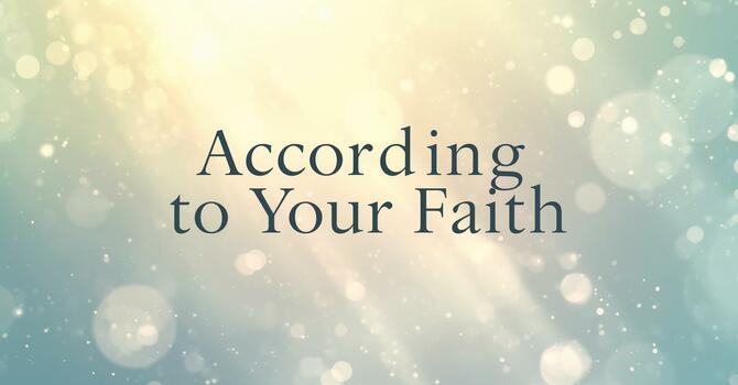 According to Your Faith