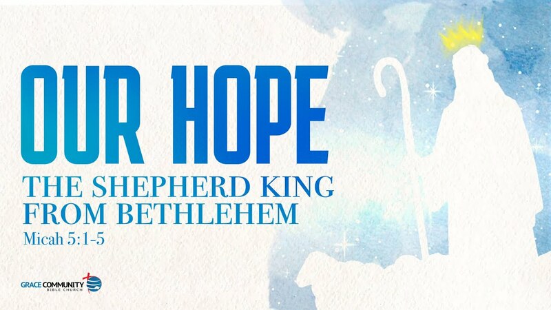 Micah 5:1-5a - "Our Hope: The Shepherd King from Bethlehem"