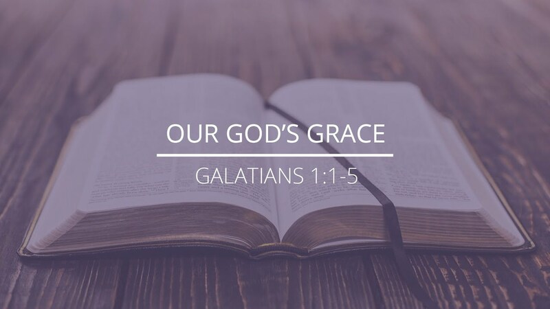 Galatians 1:1-5 - "Our God's Grace"