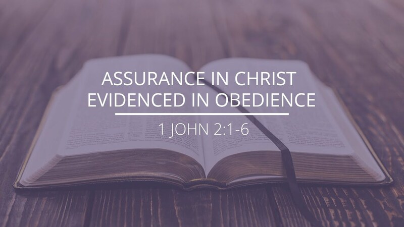 1 John 2:1-6 - "Assurance In Christ Evidenced In Obedience"