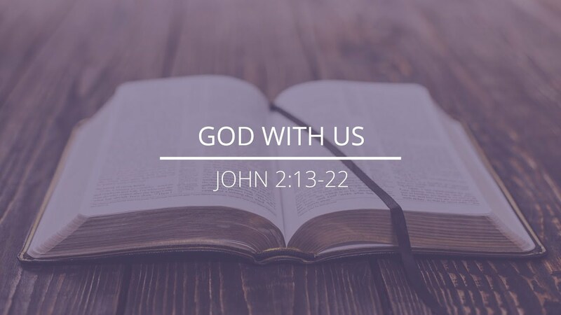 John 2:13-22 - "God With Us"