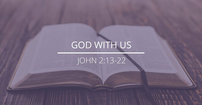 John 2:13-22 - "God With Us"