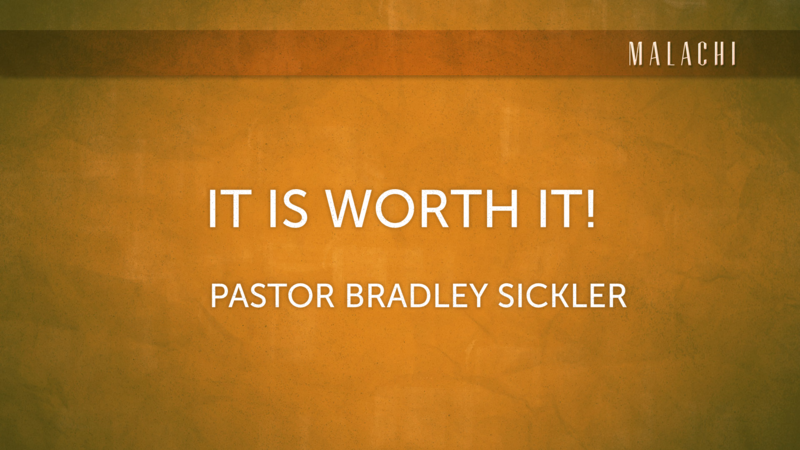 It Is Worth It!    Pastor Bradley Sickler