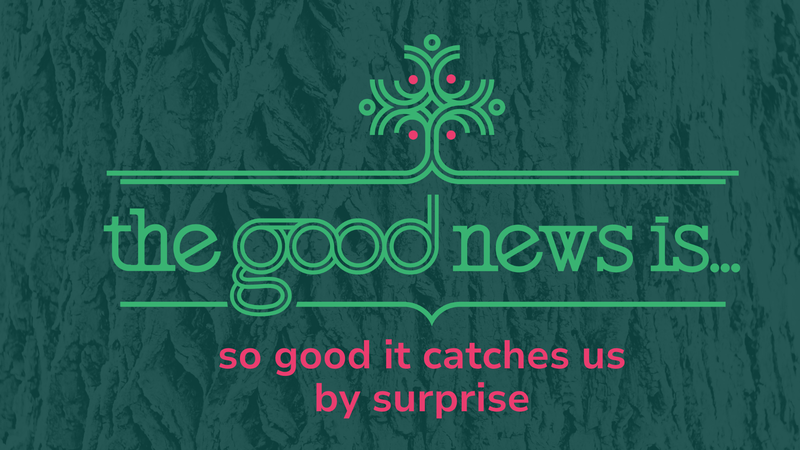 The Good News Is…So Good It Catches Us By Surprise