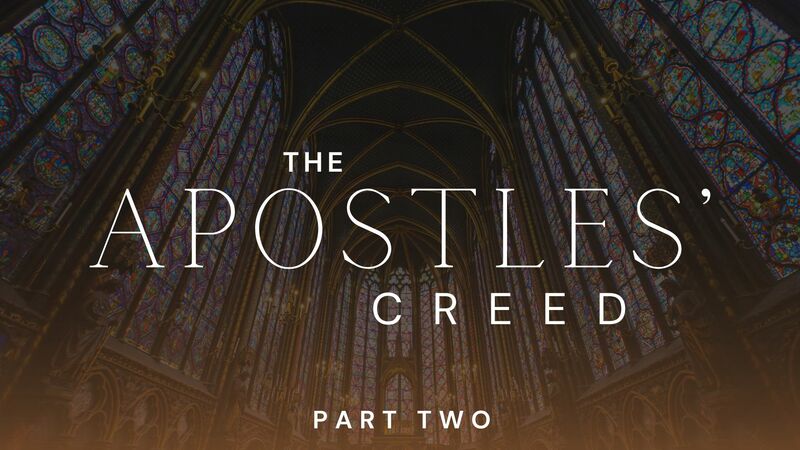 The Apostles' Creed - Part Two