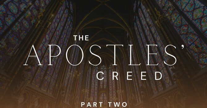 The Apostles' Creed - Part Two