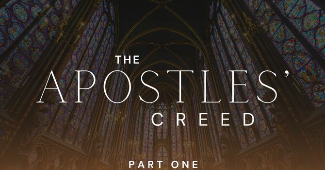 The Apostles' Creed - Part One