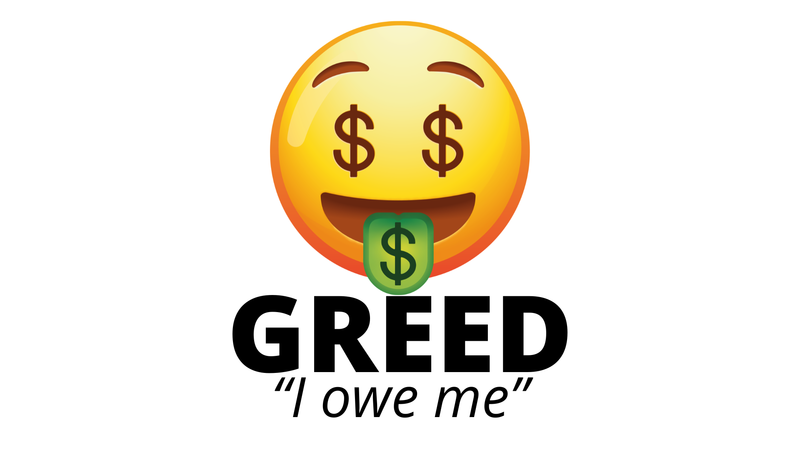 3. Greed: I Owe Me