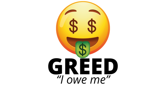 3. Greed: I Owe Me