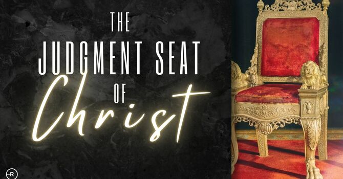 The Judgment Seat of Christ