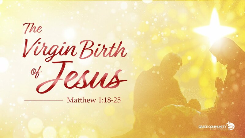 Matthew 1:18-25 - "The Virgin Birth of Jesus"